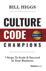 Culture Code Champions: 7 Steps to Scale & Succeed in Your Business By Bill Higgs Cover Image