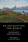 Re-enchanting the World: Feminism and the Politics of the Commons (KAIROS) By Silvia Federici, Peter Linebaugh (Foreword by) Cover Image