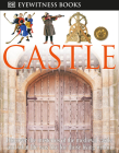 DK Eyewitness Books: Castle: Discover the Mysteries of the Medieval Castle and See What Life Was Like for Tho Cover Image