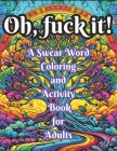 A Swear Word Coloring and Activity Book for Adults: Swear Coloring Book for Stress Relief and Relaxation Cover Image