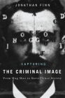 Capturing the Criminal Image: From Mug Shot to Surveillance Society By Jonathan Finn Cover Image