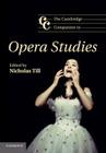 The Cambridge Companion to Opera Studies (Cambridge Companions to Music) Cover Image