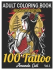 100 Tattoo Adult Coloring Book Midnight Edition: An Adult Coloring Book with Awesome, Sexy, and Relaxing Tattoo Designs for Men and Women Coloring Pag By Amanda Curl Cover Image