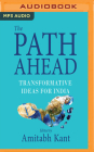 The Path Ahead: Transformative Ideas for India By Amitabh Kant, Venkataraghavan Srinivasan (Read by) Cover Image