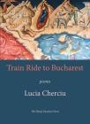 Train Ride to Bucharest: Poems By Lucia Cherciu Cover Image