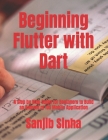 Beginning Flutter with Dart: A Step by Step Guide for Beginners to Build an Android or iOS Mobile Application By Sanjib Sinha Cover Image
