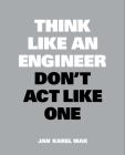 Think Like an Engineer, Don't Act Like One (Think Like...) By Jan Karel Mak Cover Image