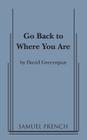Go Back to Where You Are By David Greenspan Cover Image