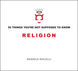 50 Things You're Not Supposed To Know: Religion By Daniele Bolelli Cover Image