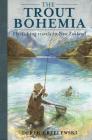 The Trout Bohemia: Fly-Fishing Travels in New Zealand Cover Image