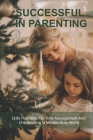 Successful In Parenting: SKills That Need For Time Management And Childbearing In Morden Busy World: Work-Life Balance Tips For Busy Working Pa Cover Image