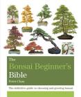 The Bonsai Beginner's Bible By Peter Chan Cover Image