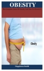 obesity: The Complete Cause Of Obesity And How To Prevent It By Happiness Smith Cover Image