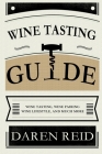 Wine Tasting Guide: Wine Tasting, Wine Pairing, Wine Lifestyle, and Much More By Daren Reid Cover Image