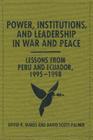 Power, Institutions, and Leadership in War and Peace: Lessons from Peru and Ecuador, 1995-1998 Cover Image