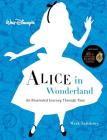 Walt Disney’s Alice in Wonderland: An Illustrated Journey Through Time (Disney Editions Deluxe) By Mark Salisbury, Kathryn Beaumont (Foreword by), James Bobin (Introduction by), Mindy Johnson (Foreword by) Cover Image
