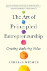 The Art of Principled Entrepreneurship: Creating Enduring Value By Andreas Widmer Cover Image