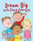 Dream Big with Food Allergies By Elizabeth Hamilton-Guarino, Sally Huss Cover Image