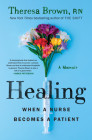 Healing: When a Nurse Becomes a Patient By Theresa Brown Cover Image