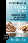 Six-Word Lessons for a Peaceful Divorce: 100 Lessons to Dissolve Your Marriage with Respect and Cooperation By Karin Quirk Cover Image
