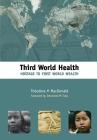 Third World Health: Hostage to First World Wealth By Theodore MacDonald Cover Image