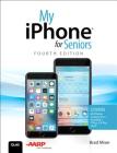 My iPhone for Seniors: Covers All Iphones Running IOS 11 (My...) Cover Image