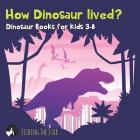 How Dinosaur Lived? Dinosaur Books for Kids 3-8 Cover Image