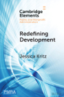 Redefining Development: Resolving Complex Challenges in Developing Countries (Elements in Public and Nonprofit Administration) By Jessica Kritz Cover Image