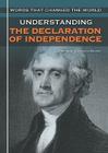 Understanding the Declaration of Independence (Words That Changed the World) By Stephanie Schwartz Cover Image