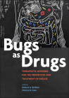 Bugs as Drugs: Therapeutic Microbes for Prevention and Treatment of Disease By Robert A. Britton (Editor), Patrice D. Cani (Editor) Cover Image