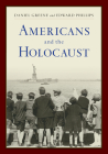 Americans and the Holocaust: A Reader By Daniel Greene (Editor), Edward Phillips (Editor), Sara J. Bloomfield (Foreword by) Cover Image