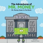 The Adventures of Mr. Money: Mr. Money Goes to the Bank Cover Image