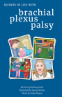 Secrets of Life with Brachial Plexus Palsy By Denise Justice, OTRL, Susan Eatmon (Illustrator), Holly Wagner (Editor) Cover Image