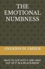 The Emotional Numbness: Ways to Slip Into It and Snap Out of It in a Relationship By Anderson Amber Cover Image