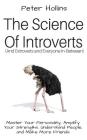 The Science of Introverts (And Extroverts and Everyone In-Between): Master Your Personality, Amplify Your Strengths, Understand People, and Make More By Peter Hollins Cover Image