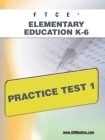 FTCE Elementary Education K-6 Practice Test 1 By Sharon A. Wynne Cover Image