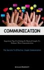 Communication: Important Tips For Dating Or Married Couples To Enhance Their Communication (The Secrets To Effective Couple Communica By Ghulam Marriott Cover Image