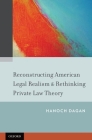 Reconstructing American Legal Realism & Rethinking Private Law Theory By Hanoch Dagan Cover Image