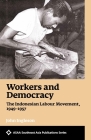 Workers and Democracy: The Indonesian Labour Movement, 1949-1957 (ASAA Southeast Asia Publications) By John Ingleson Cover Image