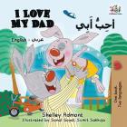I Love My Dad (English Arabic Bilingual Book): Arabic Bilingual Children's Book (English Arabic Bilingual Collection) By Shelley Admont, Kidkiddos Books Cover Image
