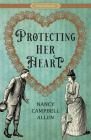 Protecting Her Heart (Proper Romance Victorian) By Nancy Campbell Allen Cover Image