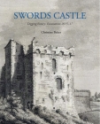 Swords Castle: Digging History: Excavations 2015-17 Cover Image