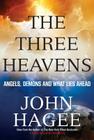 The Three Heavens: Angels, Demons and What Lies Ahead By John Hagee Cover Image