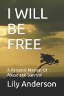 I Will Be Free: A Personal Memoir of Abuse and Survival By Lily Anderson Cover Image