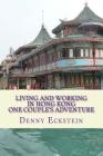 Living and Working in Hong Kong One Couple's Adventure By Denny Eckstein Cover Image