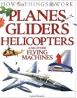 Planes, Gliders, Helicopters: and Other Flying Machines (How Things Work) By Terry J. Jennings Cover Image