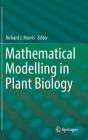 Mathematical Modelling in Plant Biology By Richard J. Morris (Editor) Cover Image