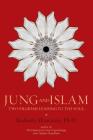 Jung and Islam: Two Pilgrims Leading to the Soul... By Radmila Moacanin Cover Image