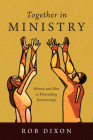 Together in Ministry: Women and Men in Flourishing Partnerships By Rob Dixon, Ruth Haley Barton (Foreword by) Cover Image
