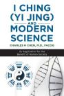 I Ching (Yi Jing) and Modern Science: Its Application for the Benefit of Human Society Cover Image